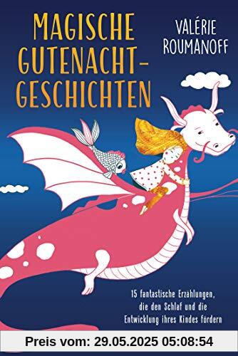 Magische Gutenachtgeschichten: 15 fantastische Erzählungen, die den Schlaf und die Entwicklung Ihres Kindes fördern - Für Kinder ab 3 Jahren