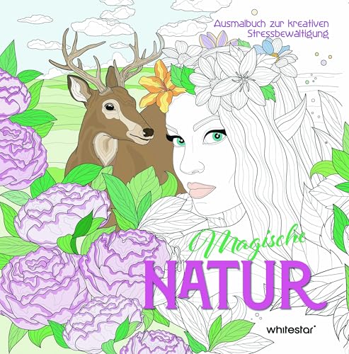 Magische Natur: Ausmalbuch zur kreativen Stressbewältigung von White Star Verlag