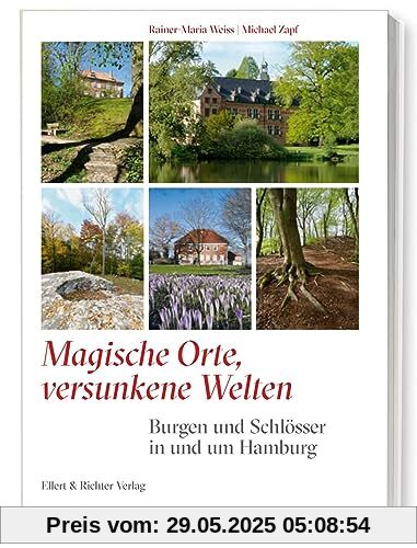 Magische Orte, versunkene Welten: Burgen und Schlösser in und um Hamburg Magische Orte, versunkene Welten: Burgen und Schlösser in und um Hamburg