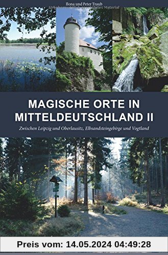 Magische Orte in Mitteldeutschland II: Zwischen Leipzig und Oberlausitz, Elbsandsteingebirge und Vogtland