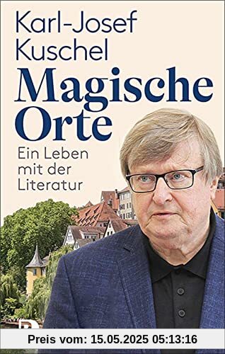 Magische Orte: Ein Leben mit der Literatur