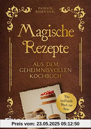 Magische Rezepte aus dem geheimnisvollen Kochbuch: Das inoffizielle Buch zur Serie