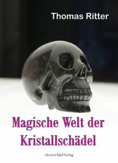 Magische Welt der Kristallschädel von Ancient Mail Verlag