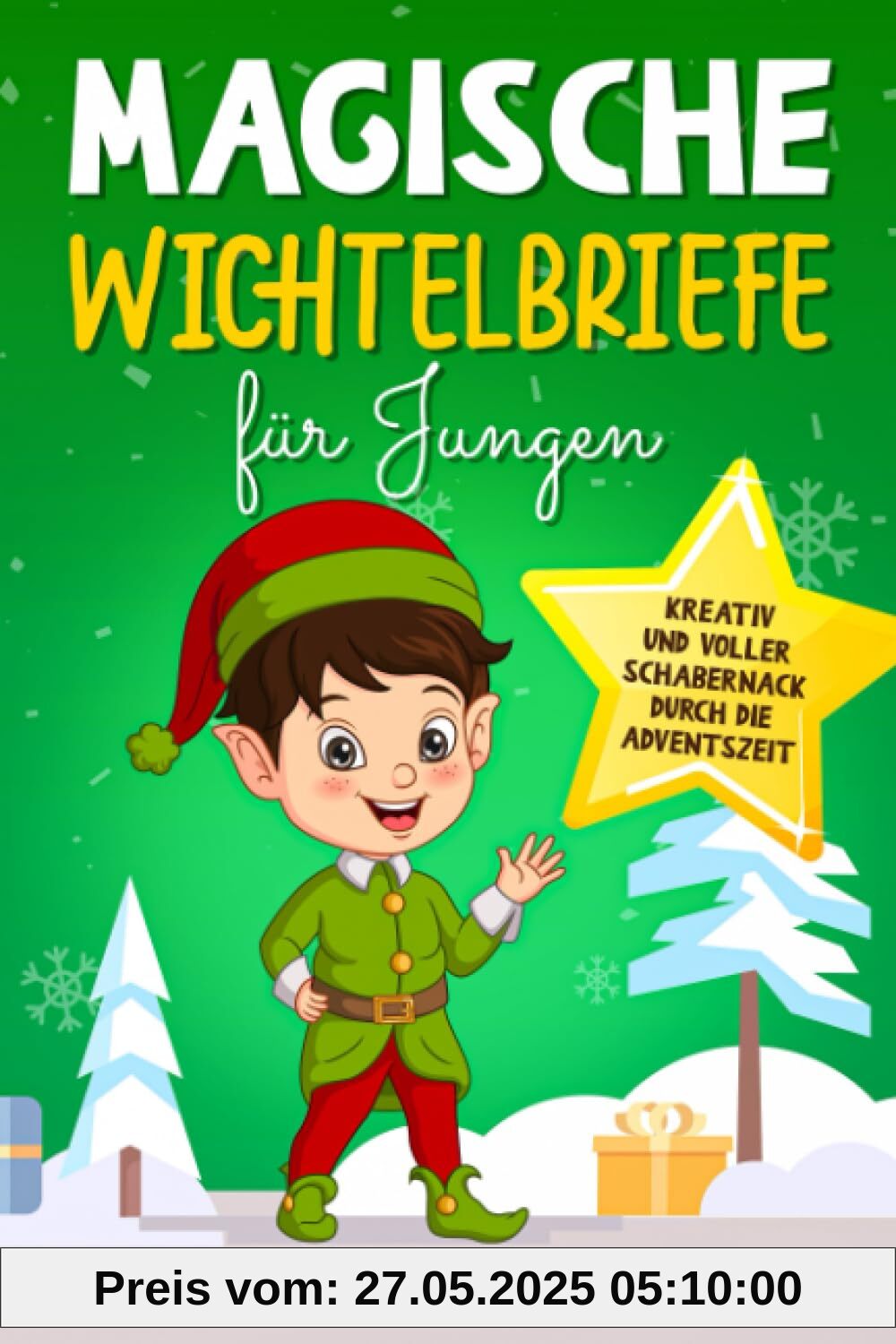 Magische Wichtelbriefe für Jungen: Kreativ und voller Schabernack durch die Adventszeit: Sofort loslegen mit weihnachtlicher Wichtel Post, komplettem Wichteltür Zubehör, täglicher Auswahl und Planer