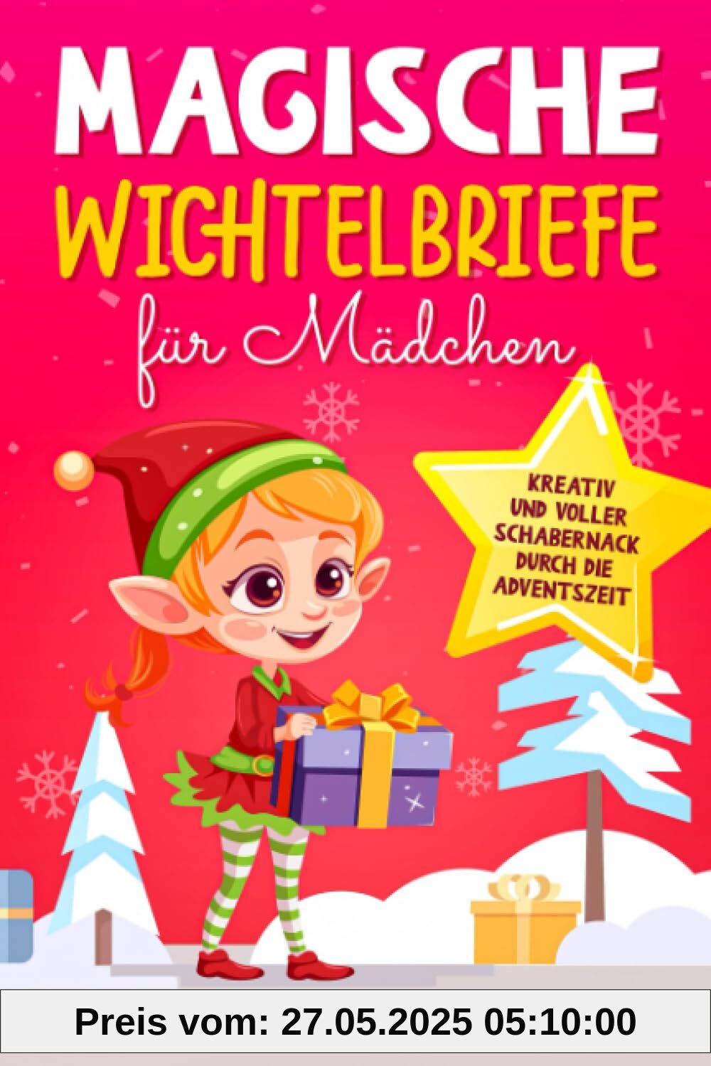 Magische Wichtelbriefe für Mädchen: Kreativ und voller Schabernack durch die Adventszeit: Sofort loslegen mit weihnachtlicher Wichtel Post, komplettem Wichteltür Zubehör, täglicher Auswahl und Planer