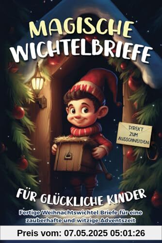 Magische Wichtelbriefe für glückliche Kinder: Fertige Weihnachtswichtel-Briefe für eine zauberhafte und witzige Adventszeit - Direkt zum Ausschneiden Magische Wichtelbriefe für glückliche Kinder: Fertige Weihnachtswichtel-Briefe für eine zauberhafte und witzige Adventszeit - Direkt zum Ausschneiden