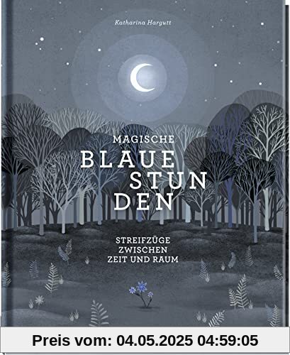 Magische blaue Stunden: Streifzüge zwischen Zeit und Raum | Gedichte und Geschichten zu magischen Bräuchen und uralten Ritualen | Spirituelles Buch über die Verbindung zwischen Mensch und Natur