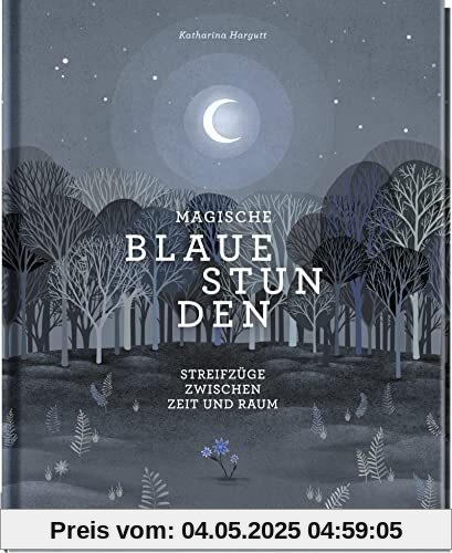 Magische blaue Stunden: Streifzüge zwischen Zeit und Raum | Gedichte und Geschichten zu magischen Bräuchen und uralten Ritualen | Spirituelles Buch über die Verbindung zwischen Mensch und Natur