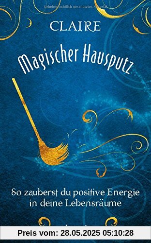 Magischer Hausputz: So zauberst du positive Energie in deine Lebensräume Magischer Hausputz: So zauberst du positive Energie in deine Lebensräume