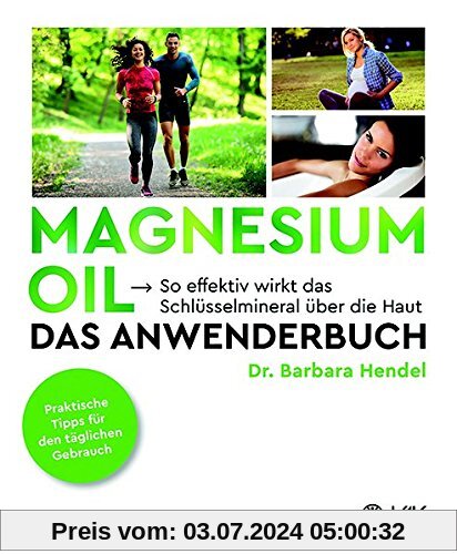 Magnesium Oil - Das Anwenderbuch: So effektiv wirkt das Schlüsselmineral über die Haut