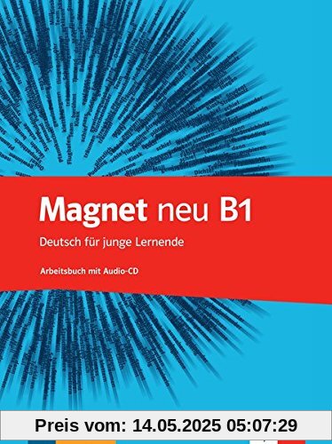 Magnet neu B1: Deutsch für junge Lernende. Arbeitsbuch mit Audio-CD Magnet neu B1: Deutsch für junge Lernende. Arbeitsbuch mit Audio-CD