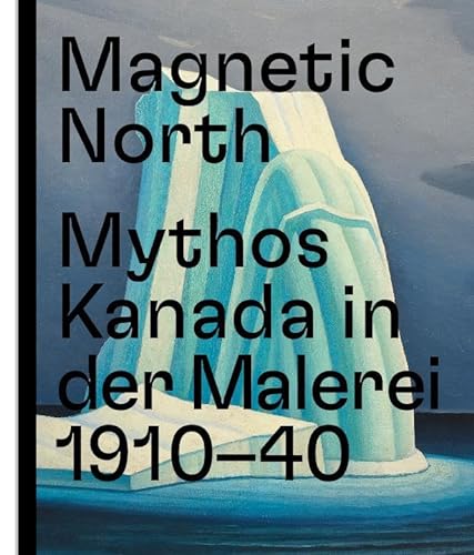 Magnetic North. Mythos Kanada in der Malerei 1910 – 1940 von Prestel
