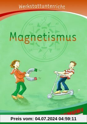 Magnetismus - Werkstatt: Werkstattunterrricht. Werkstattreihe. 5 - 9 Jahre