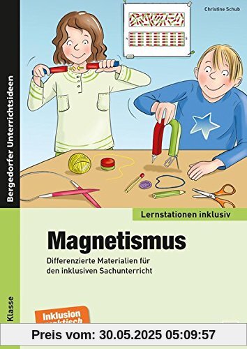 Magnetismus: Differenzierte Materialien für den inklusiven Sachunterricht (2. bis 4. Klasse) (Lernstationen inklusiv)