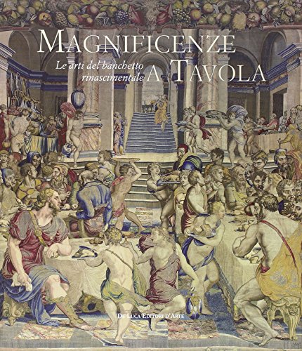 Magnificenze a tavola. Le arti del banchetto rinascimentale. Catalogo della mostra (Tivoli, 15 giugno-4 novembre 2012). Ediz. illustrata von De Luca Editori d'Arte