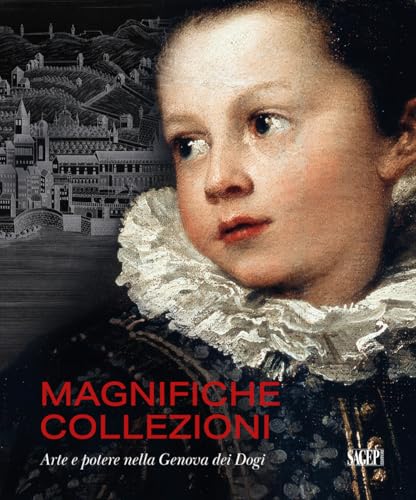 Magnifiche collezioni. Arte e potere nella Genova dei Dogi. Ediz. illustrata (Sagep cataloghi) von SAGEP