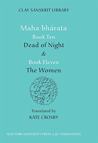 Mahabharata Books Ten and Eleven: "Dead of Night" and "The Women" (Clay Sanskrit Library) von Clay Sanskrit