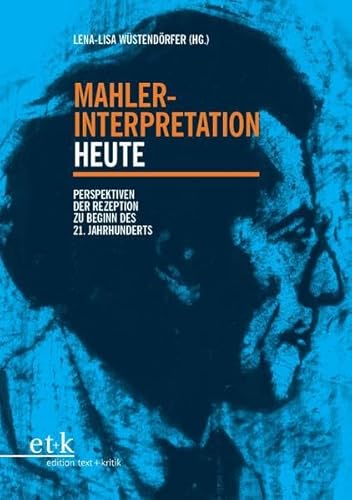 Mahler-Interpretation heute: Perspektiven der Rezeption zu Beginn des 21. Jahrhunderts von Edition Text und Kritik