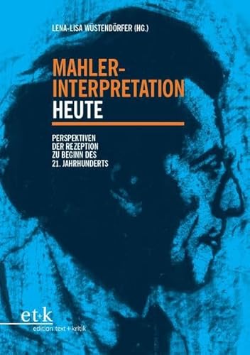 Mahler-Interpretation heute: Perspektiven der Rezeption zu Beginn des 21. Jahrhunderts