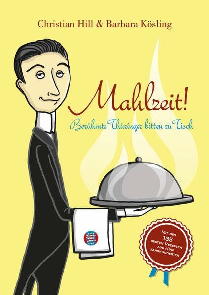 Mahlzeit!: Berühmte Thüringer bitten zu Tisch Mahlzeit!: Berühmte Thüringer bitten zu Tisch