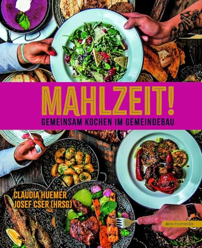 Mahlzeit – Gemeinsam kochen im Gemeindebau Mahlzeit – Gemeinsam kochen im Gemeindebau von echomedia buchverlag