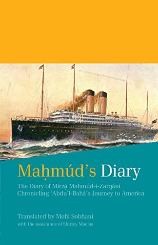 Mahmúd's Diary: The Diary of Mírzá Mahmúd-i-Zarqání Chronicling 'Abdu'l-Bahá's Journey to America