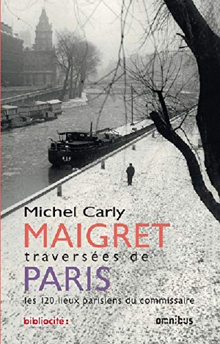 Maigret traversées de Paris (Edition anniversaire): Les 120 lieux parisiens du commissaire von OMNIBUS