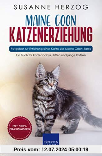 Maine Coon Katzenerziehung - Ratgeber zur Erziehung einer Katze der Maine Coon Rasse: Ein Buch für Katzenbabys, Kitten und junge Katzen