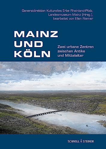 Mainz und Köln: Zwei urbane Zentren zwischen Antike und Mittelalter von Schnell & Steiner