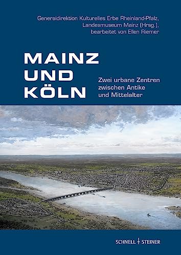 Mainz und Köln: Zwei urbane Zentren zwischen Antike und Mittelalter von Schnell & Steiner GmbH
