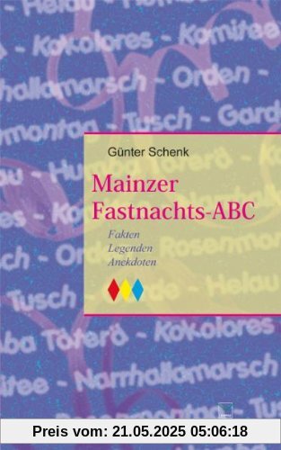 Mainzer Fastnachts-ABC. Fakten - Legenden - Anekdoten Mainzer Fastnachts-ABC. Fakten - Legenden - Anekdoten