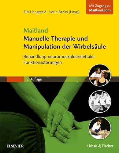 Maitland Manuelle Therapie und Manipulation der Wirbelsäule: Behandlung neuromuskuloskelettaler Funktionsstörungen Maitland Manuelle Therapie und Manipulation der Wirbelsäule: Behandlung neuromuskuloskelettaler Funktionsstörungen