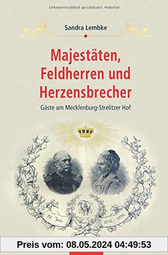 Majestäten, Feldherren und Herzensbrecher: Gäste am Mecklenburg-Strelitzer Hof