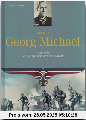 Major Georg Michael: Als Kämpfer an den Brennpunkten der Ostfront