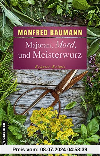 Majoran, Mord und Meisterwurz: Kräuter-Krimis (Kriminalromane im GMEINER-Verlag)