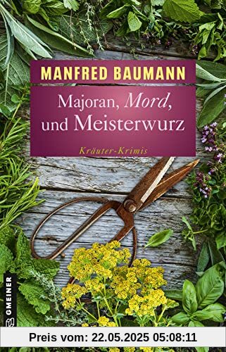 Majoran, Mord und Meisterwurz: Kräuter-Krimis (Kriminalromane im GMEINER-Verlag)