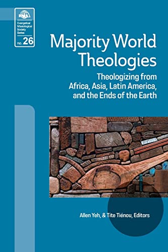 Majority World Theologies: Theologizing from Africa, Asia, Latin America, and the Ends of the Earth (Evangelical Missiological Society, Band 26)