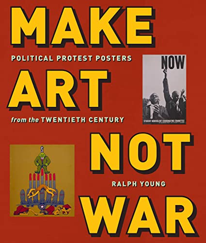 Make Art Not War: Political Protest Posters from the Twentieth Century (Washington Mews Books)