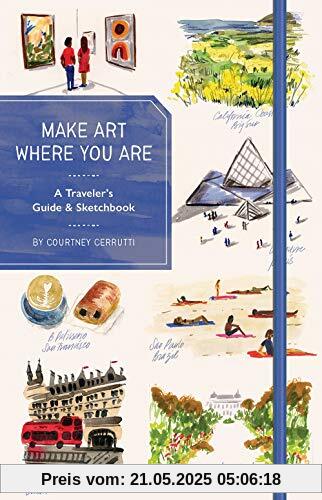 Make Art Where You Are (Guided Sketchbook): A Traveler's Sketchbook and Inspirational Guide