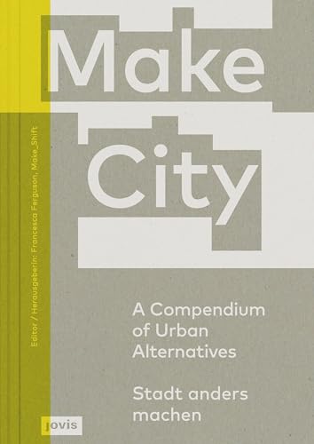 Make City: A Compendium of Urban Alternatives Stadt anders machen