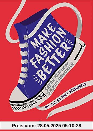 Make Fashion Better: Mit Stil die Welt verbessern - Sachbuch über Mode und Nachhaltigkeit - mit DIY-Tips Make Fashion Better: Mit Stil die Welt verbessern - Sachbuch über Mode und Nachhaltigkeit - mit DIY-Tips