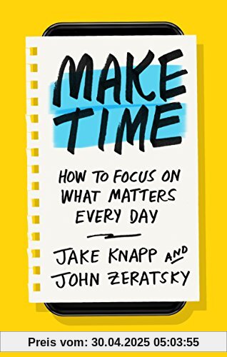 Make Time: How to Focus on What Matters Every Day