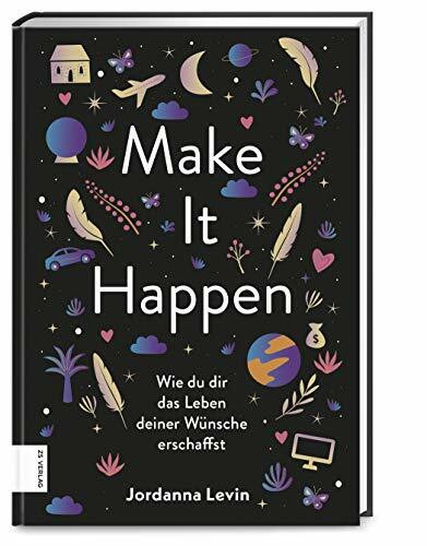 Make it happen: Wie du dir das Leben deiner W�nsche erschaffst Make it happen: Wie du dir das Leben deiner W�nsche erschaffst