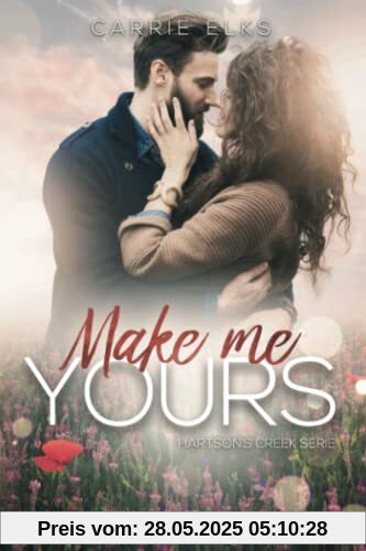 Make me yours: The Heartbreak Brothers 3 (Hartsons Creek, Band 3)