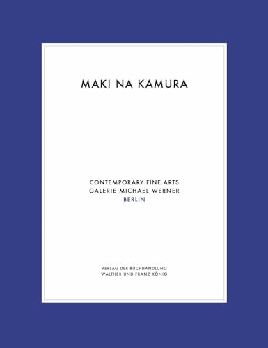Maki Na Kamura. Doppelausstellung / Double Exhibition von König, Walther