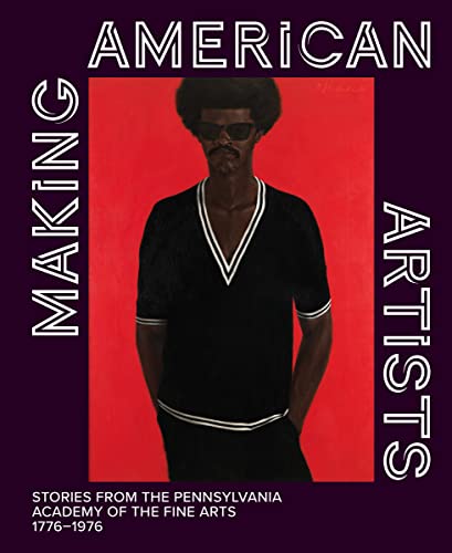 Making American Artists: Stories from the Pennsylvania Academy of the Fine Arts 1776–1976: Stories from the Pennsylvania Academy of Fine Arts 1776-1976 von Hirmer