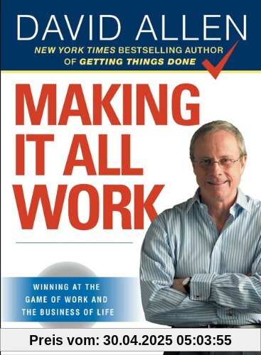 Making It All Work: Winning at the Game of Work and the Business of Life Making It All Work: Winning at the Game of Work and the Business of Life