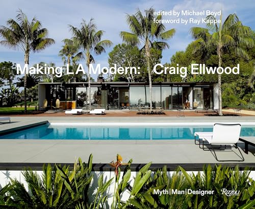 Making L.A. Modern: Craig Ellwood - Myth, Man, Designer von Rizzoli