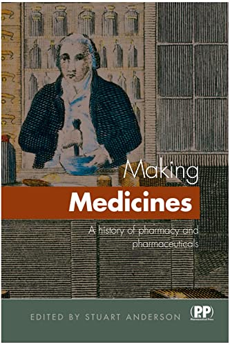 Making Medicines: A Brief History of Pharmacy and Pharmaceuticals Making Medicines: A Brief History of Pharmacy and Pharmaceuticals von Pharmaceutical Press