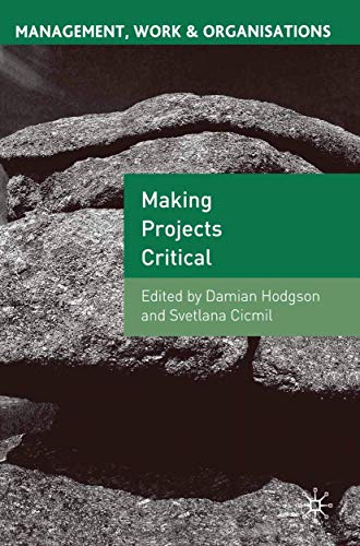 Making Projects Critical (Management, Work and Organisations)